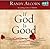 If God Is Good: Faith in the Midst of Suffering and Evil