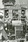 Codfish, Dogfish, Mermaids and Frank