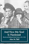 And Now My Soul Is Hardened: Abandoned Children in Soviet Russia, 1918-1930 And Now My Soul Is Hardened: Abandoned Children in Soviet Russia, 1918-1930