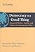 Democracy Is a Good Thing: Essays on Politics, Society, and Culture in Contemporary China (The Thornton Center Chinese Thinkers Series)