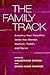 The Family Track: Keeping Your Faculties while You Mentor, Nurture, Teach, and Serve