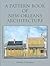 Pattern Book of New Orleans Architecture, A