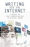 Writing for the Internet: A Guide to Real Communication in Virtual Space Writing for the Internet: A Guide to Real Communication in Virtual Space
