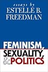 Feminism, Sexuality, and Politics: Essays by Estelle B. Freedman (Gender and American Culture)
