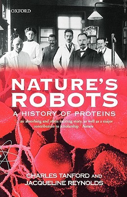 TANFORD:NATURE'S ROBOTS:HISTORY OF PROTEINS PAPER: A History of Proteins (Oxford Paperbacks)