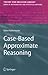 Case-Based Approximate Reasoning (Theory and Decision Library B, 44)