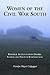 Women of the Civil War South: Personal Accounts from Diaries, Letters and Postwar Reminiscences