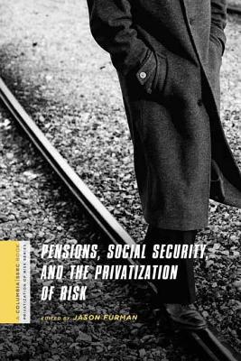 Pensions, Social Security, and the Privatization of Risk (Privatization of Risk)
