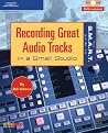 The S.m.a.r.t. Guide To Recording Great Audio Tracks In A Small Studio The S.m.a.r.t. Guide To Recording Great Audio Tracks In A Small Studio