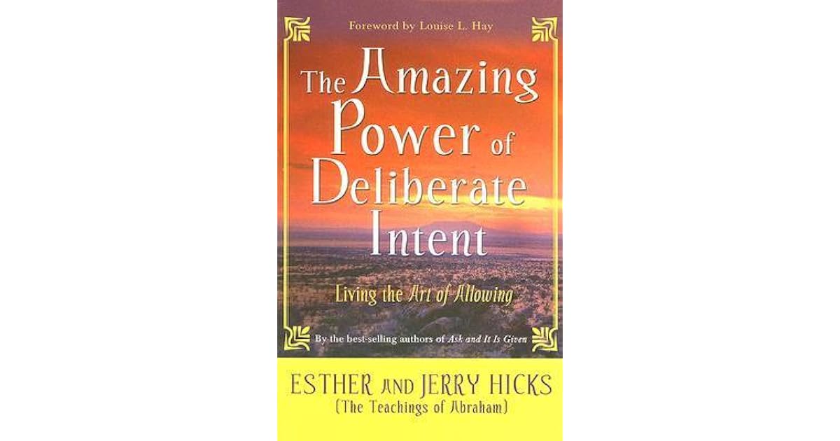 The Amazing Power of Deliberate Intent Living the Art of Allowing by