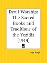 Devil Worship: The Sacred Books and Traditions of the Yezidiz