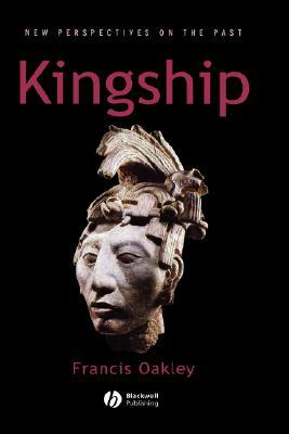 Kingship: The Politics of Enchantmant (New Perspectives on the Past)