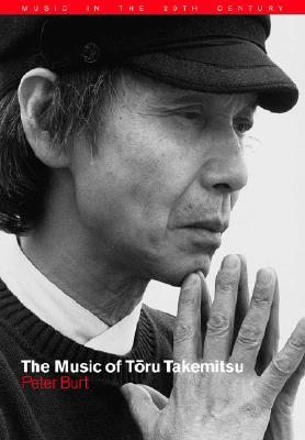 The Music of Toru Takemitsu (Music in the Twentieth Century, Series Number 14)
