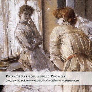 Private Passion, Public Promise: The James W. and Frances G. McGlothlin Collection of American Art (Hardcover)