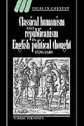 Classical Humanism and Republicanism in English Political Thought, 1570–1640