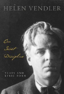 Our Secret Discipline: Yeats and Lyric Form (Hardcover)