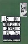 Mawdudi and the Making of Islamic Revivalism