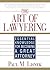 The Art of Lawyering: Essential Knowledge for Becoming a Great Attorney