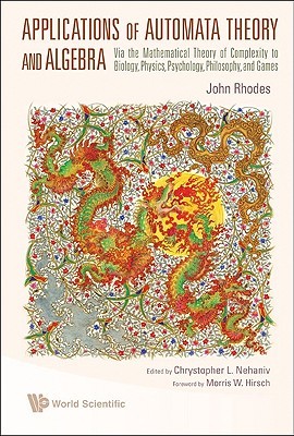 Applications of Automata Theory and Algebra: Via the Mathematical Theory of Complexity to Biology, Physics, Psychology, Philosophy, and Games (Hardcover)
