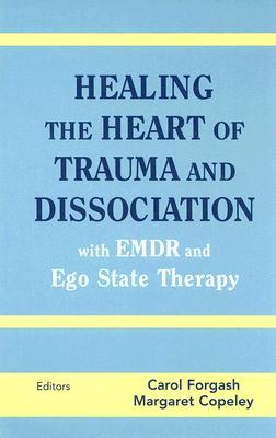 Healing the Heart of Trauma and Dissociation with EMDR and Ego State Therapy (Hardcover)