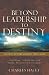 Beyond Leadership to Destin...