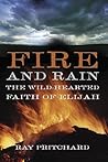 Fire and Rain: The Wild-hearted Faith of Elijah Fire and Rain: The Wild-hearted Faith of Elijah