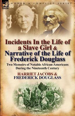 Incidents in the Life of a Slave Girl & Narrative of the Life of Frederick Douglass: Two Memoirs of Notable African-Americans During the Nineteenth Century (Paperback)