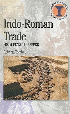Indo-Roman Trade: From Pots To Pepper (Duckworth Debates in Archaeology)