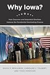 Why Iowa?: How Caucuses and Sequential Elections Improve the Presidential Nominating Process