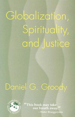 Globalization, Spirituality, and Justice: Navigating the Path to Peace (Theology in Global Perspective)