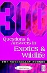 300 Questions and Answers in Exotics and Wildlife for Veterinary Nurses 300 Questions and Answers in Exotics and Wildlife for Veterinary Nurses