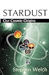 Stardust: Our Cosmic Origins