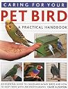 Caring for Your Pet Bird: A Practical Handbook Caring for Your Pet Bird: A Practical Handbook