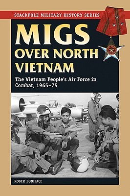 Migs over North Vietnam: The Vietnam People's Air Force in Combat, 1965-75 (The Stackpole Military History Series)