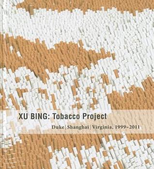 Xu Bing : Tobacco Project -- Duke, Shanghai, Virginia, 1999-2011 (Paperback)