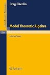 Model Theoretic Algebra: Selected Topics (Lecture Notes in Mathematics, 521) Model Theoretic Algebra: Selected Topics (Lecture Notes in Mathematics, 521)