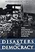 Disasters and Democracy by Rutherford H. Platt