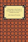 A Discourse on the Origin of Inequality And a Discourse on Political Economy A Discourse on the Origin of Inequality And a Discourse on Political Economy