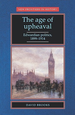The Age of Upheaval: Edwardian politics 1899-1914 (Paperback)