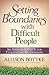 Setting Boundaries with Difficult People: Six Steps to Sanity for Challenging Relationships