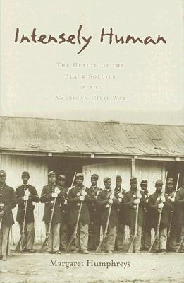 Intensely Human: The Health of the Black Soldier in the American Civil War (Hardcover)