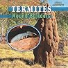 Termites: Mound Builders (Animal Architects)