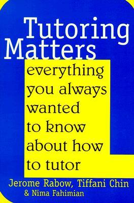 Tutoring Matters: Everything You Always Wanted To Know About How To Tutor (Paperback)
