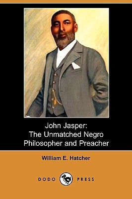 John Jasper: The Unmatched Negro Philosopher and Preacher (Paperback)