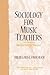 Sociology for Music Teachers: Perspectives for Practice