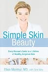 Simple Skin Beauty: Every Woman's Guide to a Lifetime of Healthy, Gorgeous Skin