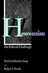 Heterosexism: An Ethical Challenge Heterosexism: An Ethical Challenge