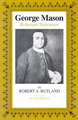 George Mason: Reluctant Statesman (Paperback)