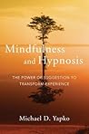 Mindfulness and Hypnosis: The Power of Suggestion to Transform Experience