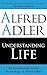 Understanding Life by Alfred Adler